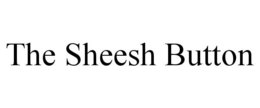 THE SHEESH BUTTON trademark