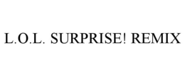 L.O.L. SURPRISE! REMIX trademark