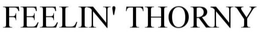 FEELIN' THORNY trademark