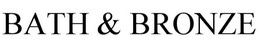 BATH & BRONZE trademark