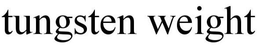 TUNGSTEN WEIGHT trademark