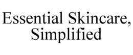 ESSENTIAL SKINCARE, SIMPLIFIED trademark