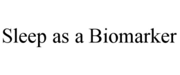 SLEEP AS A BIOMARKER trademark