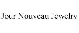 JOUR NOUVEAU JEWELRY trademark