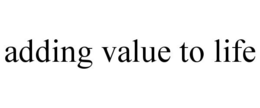 ADDING VALUE TO LIFE trademark