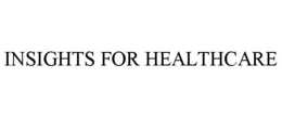 INSIGHTS FOR HEALTHCARE trademark