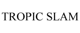 TROPIC SLAM trademark