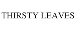THIRSTY LEAVES trademark