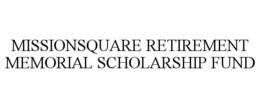 MISSIONSQUARE RETIREMENT MEMORIAL SCHOLARSHIP FUND trademark