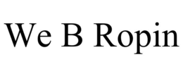 WE B ROPIN trademark