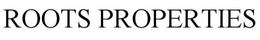 ROOTS PROPERTIES trademark