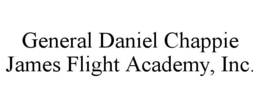 GENERAL DANIEL CHAPPIE JAMES FLIGHT ACADEMY, INC. trademark