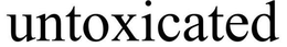 UNTOXICATED trademark