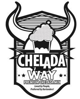 CHELADA WAY PREMIUM CHELADA MIX LOVED BY PEOPLE, PREFERRED BY BARTENDERS! trademark
