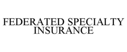 FEDERATED SPECIALTY INSURANCE trademark