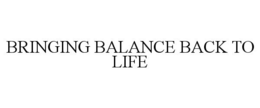 BRINGING BALANCE BACK TO LIFE trademark