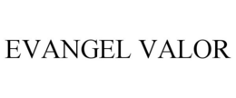 EVANGEL VALOR trademark