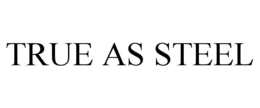 TRUE AS STEEL trademark