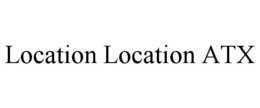 LOCATION LOCATION ATX trademark