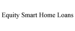 EQUITY SMART HOME LOANS trademark