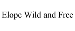 ELOPE WILD AND FREE trademark