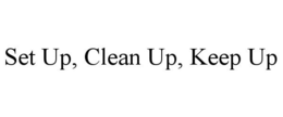 SET UP, CLEAN UP, KEEP UP trademark