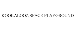 KOOKALOOZ SPACE PLAYGROUND trademark