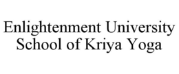 ENLIGHTENMENT UNIVERSITY SCHOOL OF KRIYA YOGA trademark