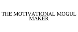 THE MOTIVATIONAL MOGUL MAKER trademark