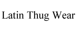 LATIN THUG WEAR trademark