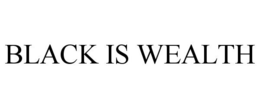 BLACK IS WEALTH trademark