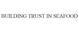 BUILDING TRUST IN SEAFOOD trademark