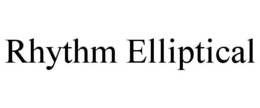 RHYTHM ELLIPTICAL trademark