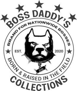 BOSS DADDY'S COLLECTIONS BRAND FOR NATIONWIDE BOSSES BORN & RAISED IN THE FIELD EST. 2020 trademark