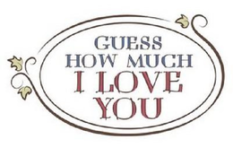 GUESS HOW MUCH I LOVE YOU trademark