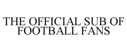THE OFFICIAL SUB OF FOOTBALL FANS trademark