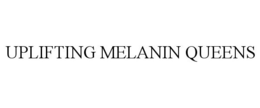 UPLIFTING MELANIN QUEENS trademark