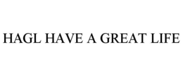 HAGL HAVE A GREAT LIFE trademark