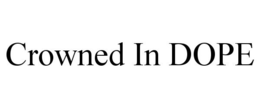 CROWNED IN DOPE trademark