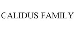 CALIDUS FAMILY trademark