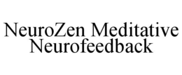 NEUROZEN MEDITATIVE NEUROFEEDBACK trademark