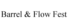 BARREL & FLOW FEST trademark