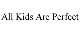 ALL KIDS ARE PERFECT trademark