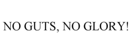NO GUTS, NO GLORY! trademark