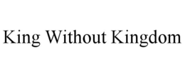 KING WITHOUT KINGDOM trademark