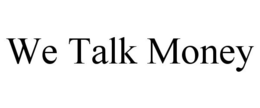 WE TALK MONEY trademark
