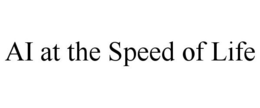 AI AT THE SPEED OF LIFE trademark