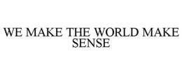 WE MAKE THE WORLD MAKE SENSE trademark