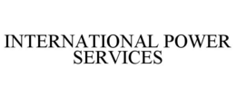 INTERNATIONAL POWER SERVICES trademark