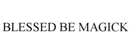 BLESSED BE MAGICK trademark
